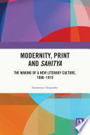 Modernity, Print and Sahitya : The Making of a New Literary Culture, 1866-1919 /