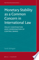 Monetary stability as a common concern in international law : policy cooperation and coordination of central banks /
