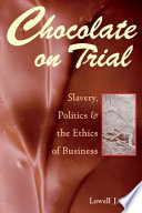 Chocolate on trial : slavery, politics, and the ethics of business /