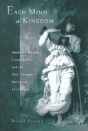 Each mind a kingdom : American women, sexual purity, and the New Thought movement, 1875-1920 /