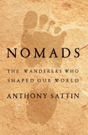 Nomads : the wanderers who shaped our world /