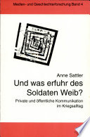 Und was erfuhr des Soldaten Weib? : private und öffentliche Kommunikation im Kriegsalltag /