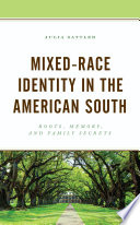 Mixed-race identity in the American South : roots, memory, and family secrets /