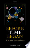 Before time began : the big bang and the emerging universe /