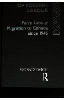 Racism and the incorporation of foreign labour : farm labour migration to Canada since 1945 /
