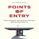 Points of entry : how Canada's immigration officers decide who gets in /