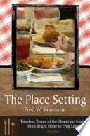 The place setting : timeless tastes of the Mountain South, from Bright Hope to Frog Level /