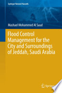 Flood control management for the city and surroundings of Jeddah, Saudi Arabia /