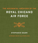 The accidental archives of the Royal Chicano Air Force /