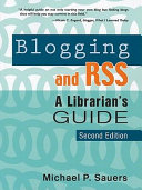 Blogging and RSS : a librarian's guide /