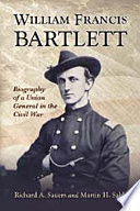 William Francis Bartlett : biography of a Union general in the Civil War /