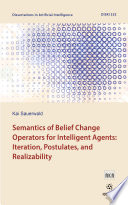 Semantics of belief change operators for intelligent agents : iteration, postulates, and realizability /