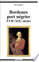 Bordeaux, port négrier : chronologie, économie, idéologie, XVIIe-XIXe siècles /