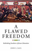 A flawed freedom : rethinking Southern African liberation /