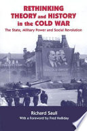 Rethinking theory and history in the Cold War : the state, military power and social revolution /