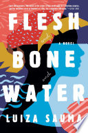 Flesh and bone and water : a novel /