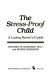 The stress-proof child : a loving parent's guide /