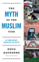 The myth of the Muslim tide : do immigrants threaten the West? /