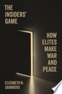 The insiders' game : how elites make war and peace /