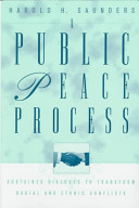A public peace process : sustained dialogue to transform racial and ethnic conflicts /