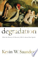 Degradation : what the history of obscenity tells us about hate speech /