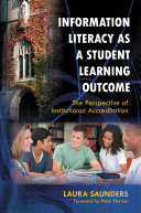 Information literacy as a student learning outcome : the perspective of institutional accreditation /