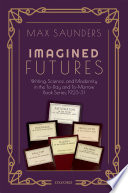 Imagined futures : writing, science and modernity in the To-day and To-morrow book series, 1923-31 /