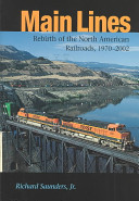 Main lines : rebirth of the North American railroads, 1970-2002 /
