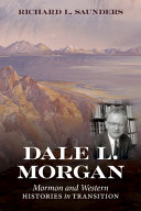 Dale L. Morgan : Mormon and western histories in transition /