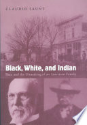 Black, white, and Indian : race and the unmaking of an American family /