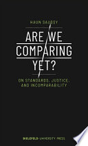Are We Comparing Yet? : On Standards, Justice, and Incomparability /