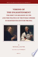 Visions of the Enlightenment : the Edict on Religion of 1788 and the politics of the public sphere in eighteenth-century Prussia /