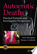 Autoerotic deaths : practical forensic and investigative perspectives /