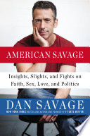 American Savage : insights, slights, and fights on faith, sex, love, and politics /