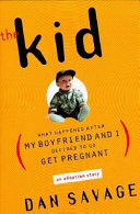 The kid : (what happened after my boyfriend and I decided to go get pregnant) : an adoption story /