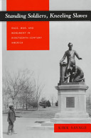 Standing soldiers, kneeling slaves : race, war, and monument in nineteenth-century America /