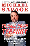 Trickle down tyranny : crushing Obama's dream of the socialist states of America /
