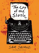 The cry of the sloth : the mostly tragic story of Andrew Whittaker being his collected, final, and absolutely complete writings /