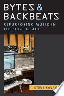 Bytes and backbeats : repurposing music in the digital age /