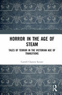 Horror in the age of steam : tales of terror in the Victorian age of transitions /