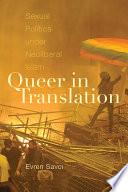 Queer in translation : sexual politics under neoliberal Islam /