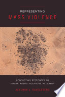 Representing mass violence : conflicting responses to human rights violations in Darfur /