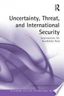 Uncertainty, threat, and international security : implications for Southeast Asia /