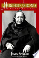 Marguerite Yourcenar : inventing a life /