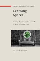Learning spaces : creating opportunities for knowledge creation in academic life /