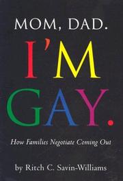 Mom, Dad, I'm gay : how families negotiate coming out /