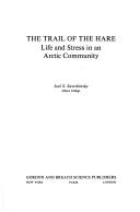 The trail of the Hare : life and stress in an Arctic community /