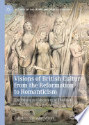 Visions of British Culture from the Reformation to Romanticism : The Protestant Discovery of Tradition  /