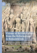 Visions of British culture from the reformation to romanticism : the Protestant discovery of tradition /