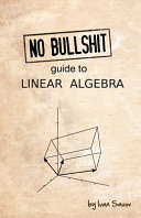 No bullshit guide to linear algebra /